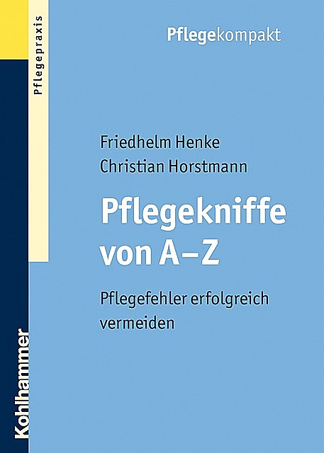 Pflegekniffe von A – Z, Friedhelm Henke, Christian Horstmann