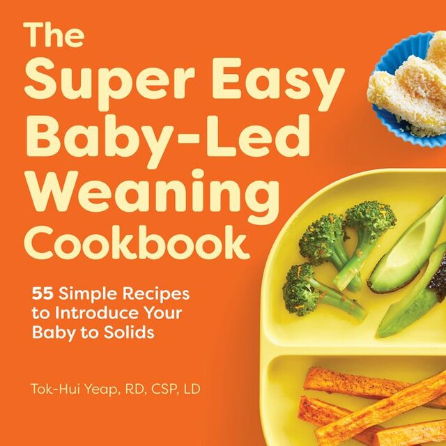 The Super Easy Baby-Led Weaning Cookbook, Tok-Hui Yeap