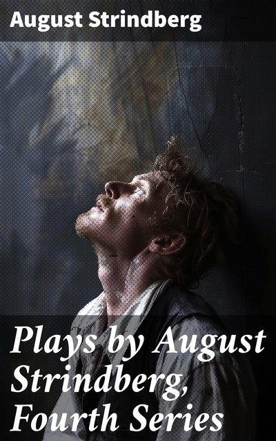 Plays by August Strindberg, Fourth Series, August Strindberg