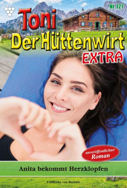 Toni der Hüttenwirt Extra 43 – Heimatroman, Friederike von Buchner