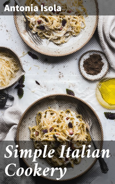 Simple Italian Cookery, Antonia Isola