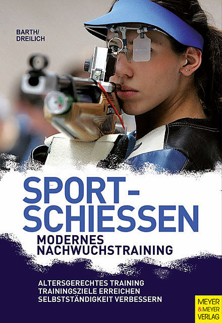 Sportschießen – Modernes Nachwuchstraining, Beate Dreilich, Berndt Barth