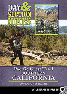 Day and Section Hikes Pacific Crest Trail: Southern California, David Harris