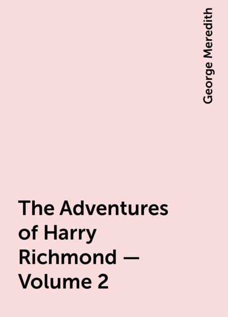 The Adventures of Harry Richmond — Volume 2, George Meredith