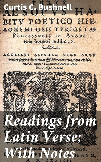Readings from Latin Verse; With Notes, Curtis C. Bushnell