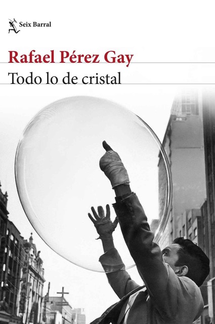 Todo lo de cristal, Rafael Pérez Gay