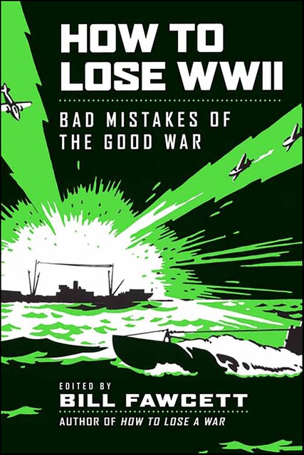 How to Lose WWII, Bill Fawcett