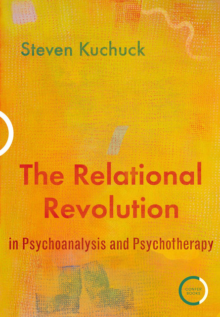 The Relational Revolution in Psychoanalysis and Psychotherapy, Steven Kuchuck