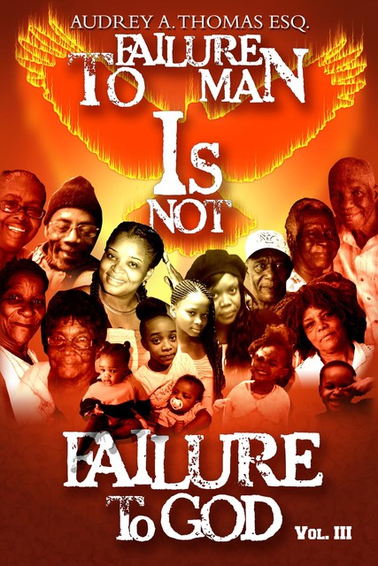 Failure to Man is Not Failure to God, Audrey Thomas ESQ