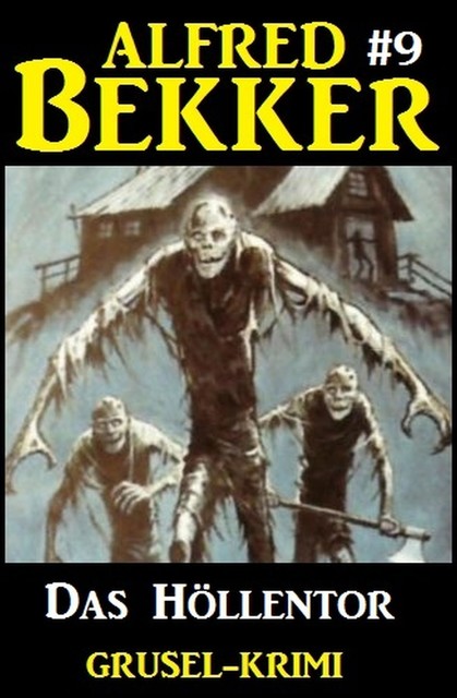 Alfred Bekker Grusel-Krimi #9: Das Höllentor, Alfred Bekker