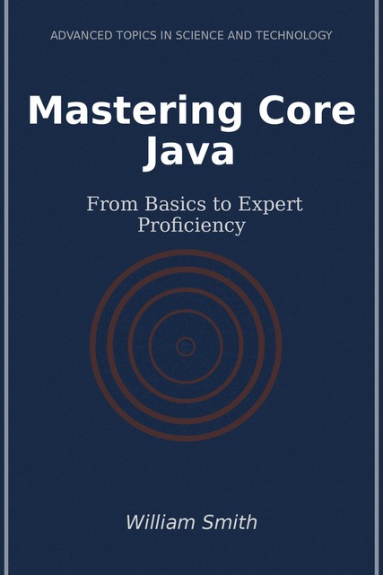 Mastering Core Java, William Smith