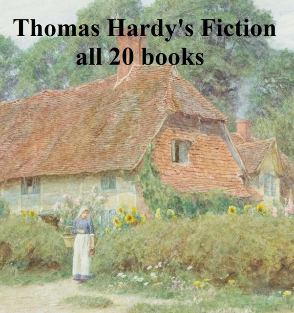 Thomas Hardy's Fiction: all 20 books, Thomas Hardy