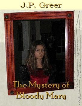 The Mystery of Bloody Mary, J.P.Greer