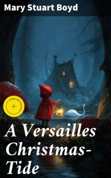 A Versailles Christmas-Tide, Mary Stuart Boyd