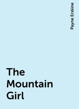 The Mountain Girl, Payne Erskine