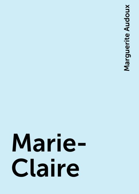 Marie-Claire, Marguerite Audoux