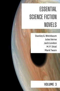 Essential Science Fiction Novels – Volume 3, Mark Twain, Jules Verne, Jack London, M.P.Shiel, Stanley Weinbaum