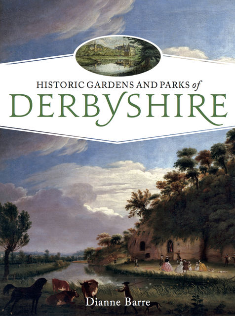 Historic Gardens and Parks of Derbyshire, Dianne Barre