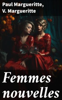 Femmes nouvelles, Paul Margueritte, V. Margueritte