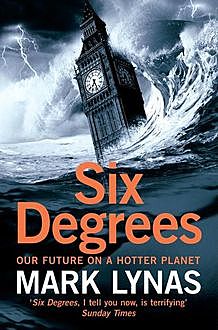 Six Degrees: Our Future on a Hotter Planet, Mark Lynas