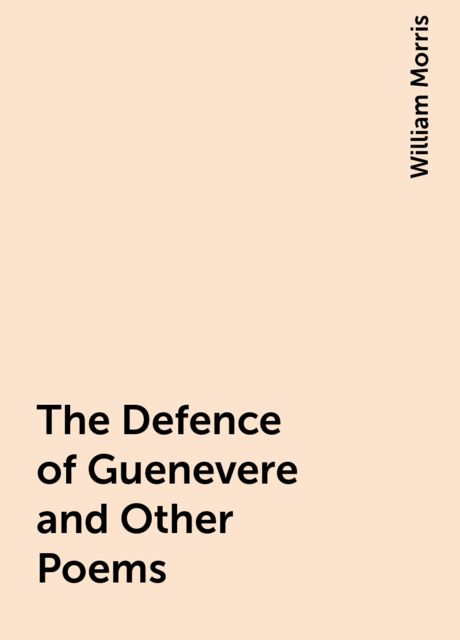 The Defence of Guenevere and Other Poems, William Morris