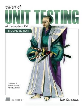 The Art of Unit Testing, Second Edition: with examples in C#, Roy Osherove