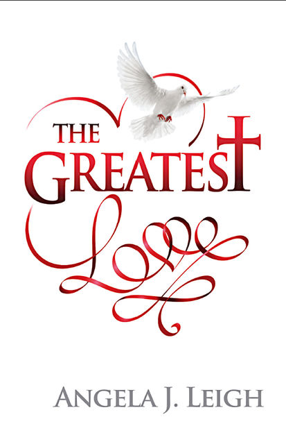 The Greatest Love, Angela J.Leigh