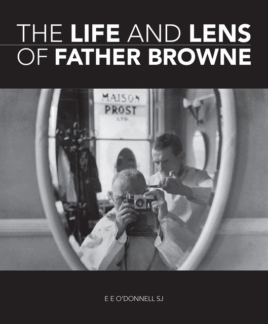 The Life and Lens Of Father Browne, E.E. O'Donnell