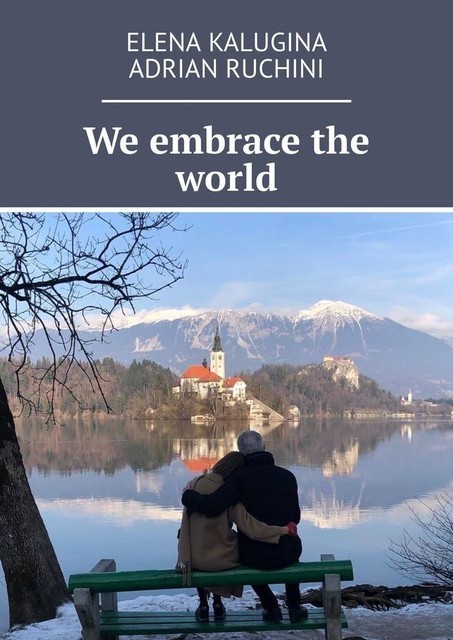 We embrace the world, Adrian Ruchini, Elena Kalugina