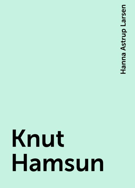 Knut Hamsun, Hanna Astrup Larsen