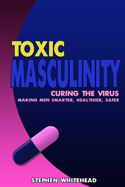 Toxic Masculinity, Stephen Whitehead