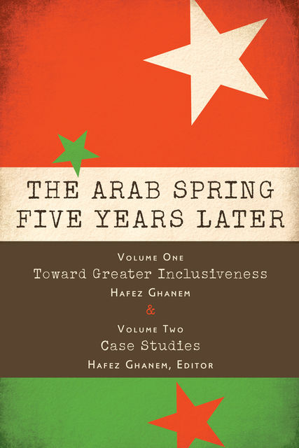 The Arab Spring Five Years Later: Vol. 1 & Vol. 2, Hafez Ghanem