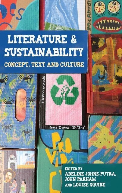 Literature and sustainability, Adeline Johns-Putra, John Parham, Louise Squire