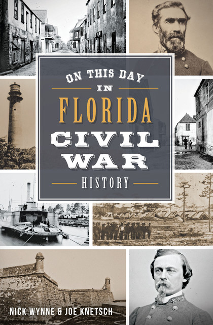 On this Day in Florida Civil War History, Joe Knetsch, Nick Wynne
