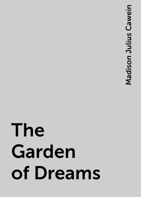 The Garden of Dreams, Madison Julius Cawein