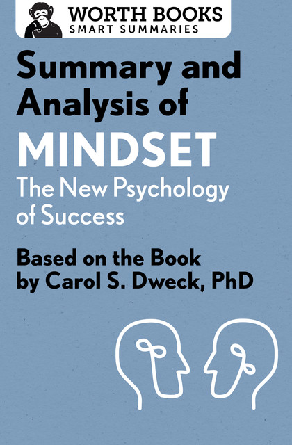 Summary and Analysis of Mindset: The New Psychology of Success, Worth Books