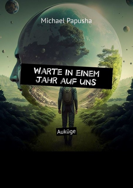 Warte in einem Jahr auf uns. Auküge, Michael Papusha
