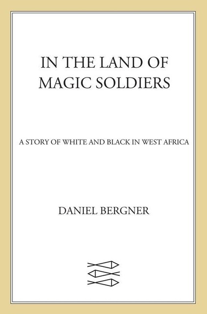 In the Land of Magic Soldiers, Daniel Bergner