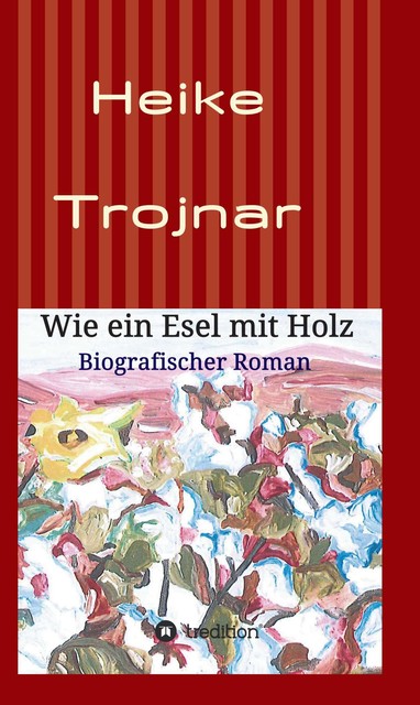 Wie ein Esel mit Holz, Heike Trojnar