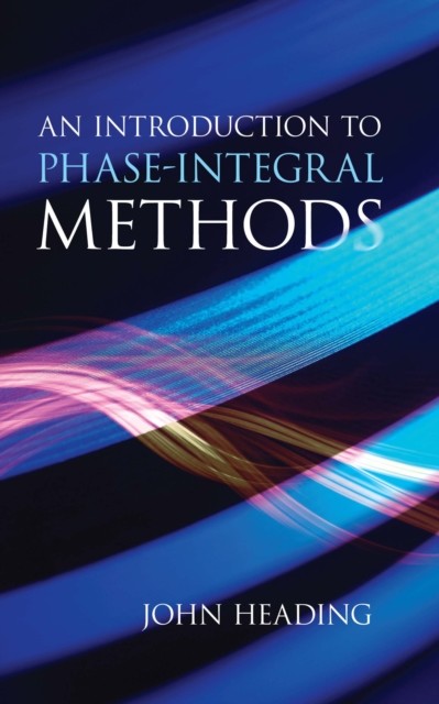 An Introduction to Phase-Integral Methods, John Heading