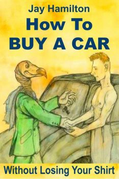 How to Buy a Car Without Losing Your Shirt, Jay Hamilton
