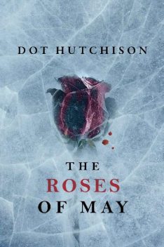 The Roses of May, Dot Hutchison