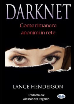 Darknet: Come Rimanere Anonimi In Rete, Lance Henderson