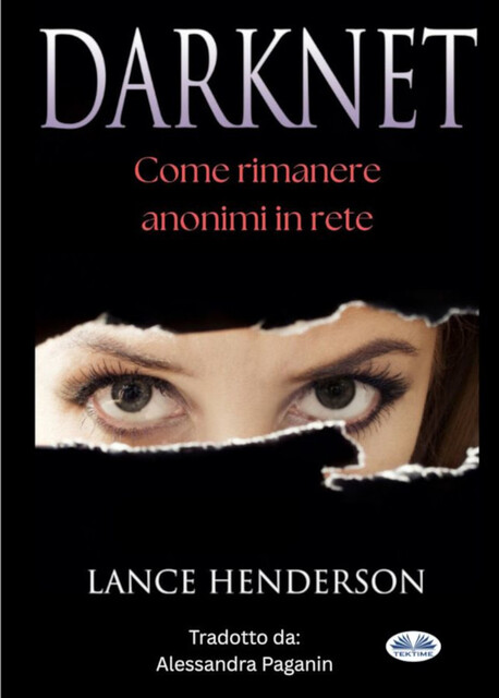 Darknet: Come Rimanere Anonimi In Rete, Lance Henderson