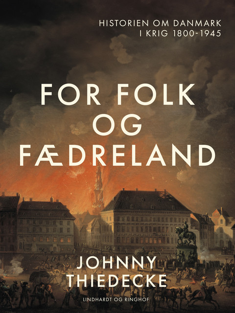 For folk og fædreland. Historien om Danmark i krig 1800–1945, Johnny Thiedecke