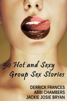 50 Hot and Sexy Group Sex Stories xxx, Abbi Chambers, Derrick Frances, Jackie Josie Bryan