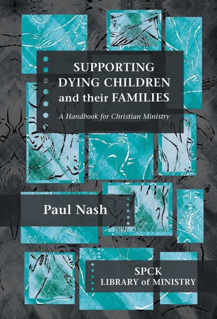 Supporting Dying Children and their Families, Paul Nash