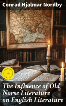 The Influence of Old Norse Literature on English Literature, Conrad Hjalmar Nordby