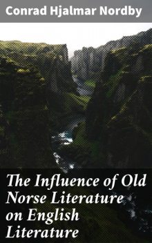 The Influence of Old Norse Literature on English Literature, Conrad Hjalmar Nordby