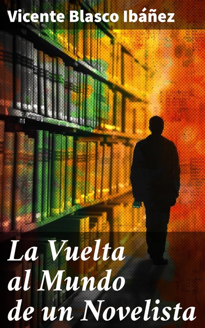 La vuelta al mundo de un novelista, Vicente Blasco Ibáñez